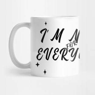 Im Not for Everyone. Funny Sarcastic Anti Social Quote for Those that Just Dont Give A Fuck What People Think. Mug